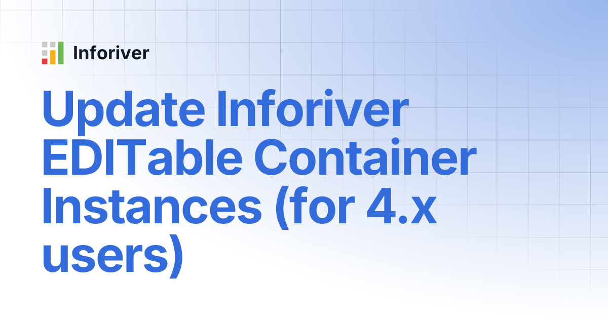 Update Inforiver EDITable Container Instances (for 4.x users) | On-Prem ...