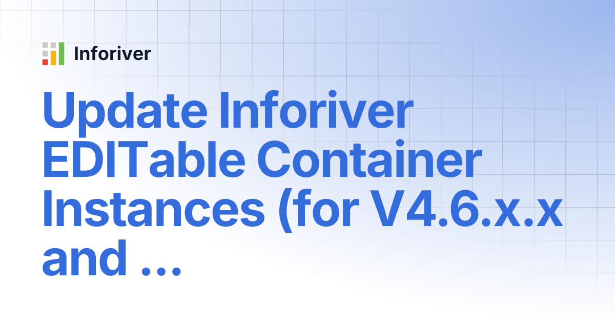 Update Inforiver EDITable Container Instances (for V4.6.x.x and above ...