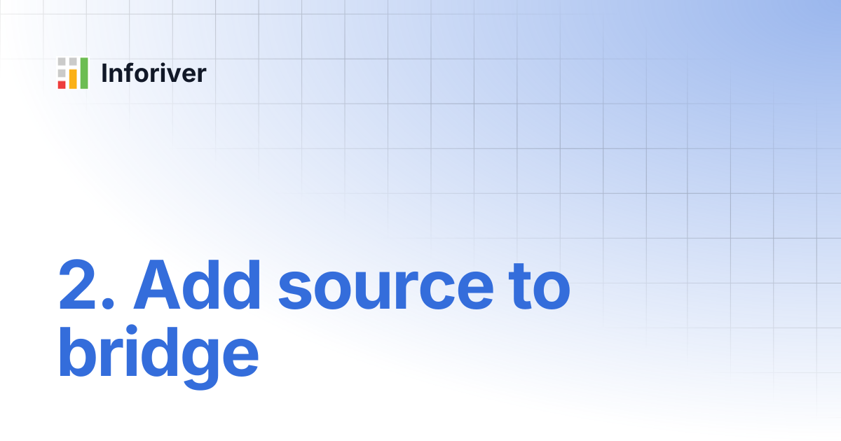 2. Add source to bridge | Inforiver