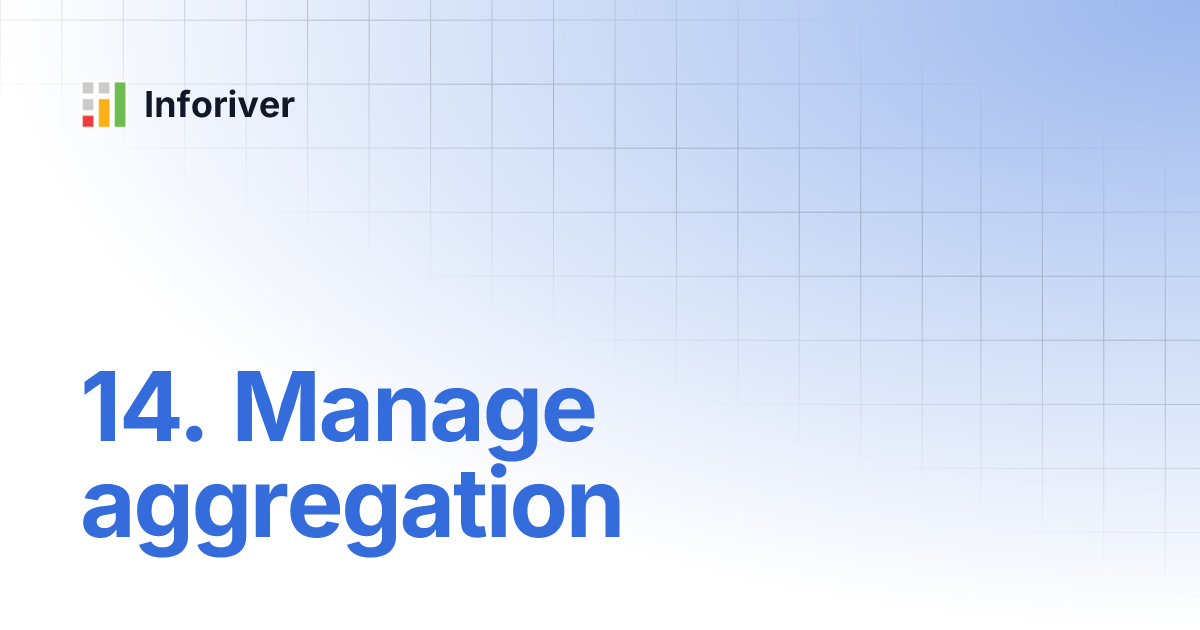 14. Manage aggregation | Inforiver